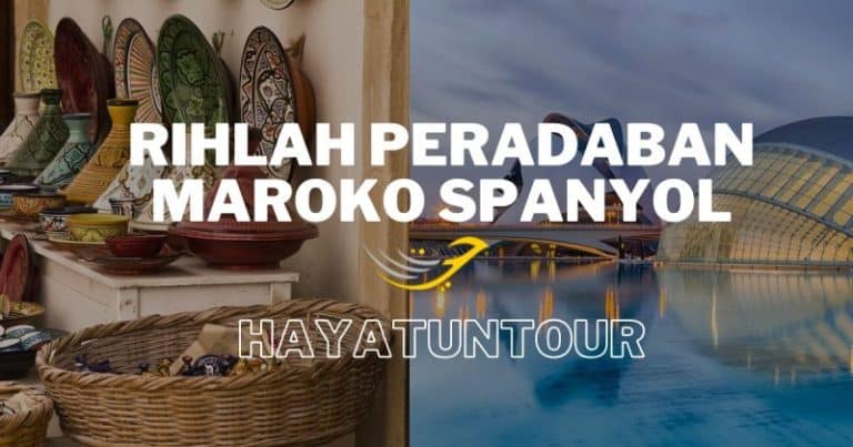 10 Hari Rihlah Peradaban di Maroko dan Spanyol